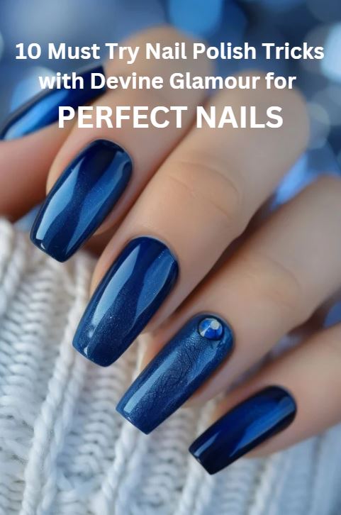 10 Must-Try Nail Polish Hacks for Perfect Nails at Home!